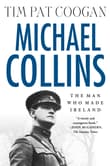 Book cover of The Man Who Made Ireland: The Life and Death of Michael Collins