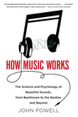 Book cover of How Music Works: The Science and Psychology of Beautiful Sounds, from Beethoven to the Beatles and Beyond
