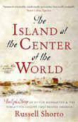Book cover of The Island at the Center of the World: The Epic Story of Dutch Manhattan and the Forgotten Colony That Shaped America