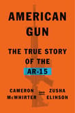 Book cover of American Gun: The True Story of the AR-15