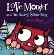 Book cover of Love Monster and the Scary Something