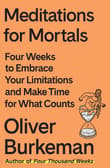 Book cover of Meditations for Mortals: Four Weeks to Embrace Your Limitations and Make Time for What Counts