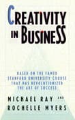 Book cover of Creativity in Business: Based on the Famed Stanford University Course That Has Revolutionized the Art of Success