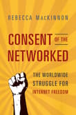 Book cover of Consent of the Networked: The Worldwide Struggle for Internet Freedom