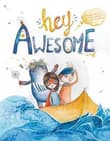 Book cover of Hey Awesome: A Book for Kids about Anxiety, Courage, and Being Already Awesome