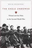 Book cover of The Eagle Unbowed: Poland and the Poles in the Second World War