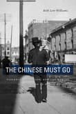 Book cover of The Chinese Must Go: Violence, Exclusion, and the Making of the Alien in America