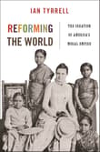 Book cover of Reforming the World: The Creation of America's Moral Empire