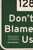 Book cover of Don't Blame Us: Suburban Liberals and the Transformation of the Democratic Party