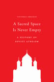 Book cover of A Sacred Space Is Never Empty: A History of Soviet Atheism