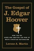 Book cover of The Gospel of J. Edgar Hoover: How the FBI Aided and Abetted the Rise of White Christian Nationalism