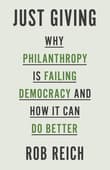 Book cover of Just Giving: Why Philanthropy Is Failing Democracy and How It Can Do Better