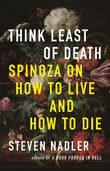 Book cover of Think Least of Death: Spinoza on How to Live and How to Die