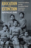 Book cover of Education for Extinction: American Indians and the Boarding School Experience, 1875-1928