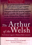 Book cover of The Arthur of the Welsh: The Arthurian Legend in Medieval Welsh Literature