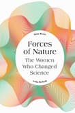 Book cover of Forces of Nature: The Women who Changed Science