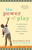 Book cover of The Power of Play: How Spontaneous, Imaginative Activities Lead to Happier, Healthier Children