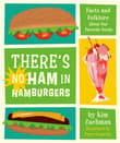 Book cover of There's No Ham in Hamburgers: Facts and Folklore about Our Favorite Foods