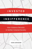 Book cover of Invested Indifference: How Violence Persists in Settler Colonial Society