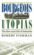 Book cover of Bourgeois Utopias: The Rise And Fall Of Suburbia