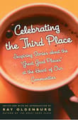 Book cover of Celebrating the Third Place: Inspiring Stories About the Great Good Places at the Heart of Our Communities