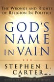 Book cover of God's Name in Vain: The Wrongs and Rights of Religion in Politics