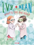 Book cover of Ivy and Bean What's the Big Idea?