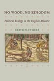 Book cover of No Wood, No Kingdom: Political Ecology in the English Atlantic