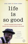 Book cover of Life is So Good: One Man's Extraordinary Journey through the 20th Century and How he Learned to Read at Age 98