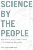 Book cover of Science by the People: Participation, Power, and the Politics of Environmental Knowledge