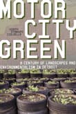 Book cover of Motor City Green: A Century of Landscapes and Environmentalism in Detroit