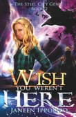 Book cover of Wish You Weren't Here (The Steel City Genie)