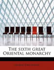 Book cover of The Sixth Great Oriental Monarchy: Or, the Geography, History, & Antiquities of Parthia