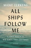Book cover of All Ships Follow Me: A Family Memoir of War Across Three Continents