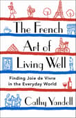 Book cover of The French Art of Living Well: Finding Joie de Vivre in the Everyday World