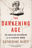 Book cover of The Darkening Age: The Christian Destruction of the Classical World