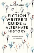 Book cover of The Fiction Writer's Guide to Alternate History: A Handbook on Craft, Art, and History
