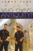 Book cover of Who Owns Antiquity?: Museums and the Battle Over Our Ancient Heritage