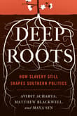 Book cover of Deep Roots: How Slavery Still Shapes Southern Politics