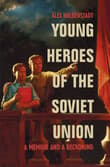 Book cover of Young Heroes of the Soviet Union: A Memoir and a Reckoning