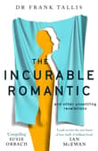 Book cover of The Incurable Romantic: and Other Unsettling Revelations