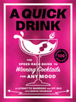 Book cover of A Quick Drink: The Speed Rack Guide to Winning Cocktails for Any Mood