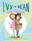 Book cover of Ivy and Bean Take the Case