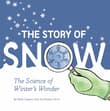 Book cover of The Story of Snow: The Science of Winter's Wonder