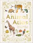 Book cover of The Animal Atlas: A Pictorial Guide to the World's Wildlife