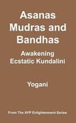 Book cover of Asanas, Mudras & Bandhas - Awakening Ecstatic Kundalini: (AYP Enlightenment Series)