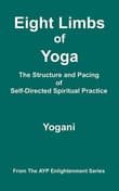 Book cover of Eight Limbs of Yoga - The Structure & Pacing of Self-Directed Spiritual Practice: (AYP Enlightenment Series)