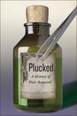 Book cover of Plucked: A History of Hair Removal