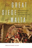 Book cover of The Great Siege of Malta: The Epic Battle between the Ottoman Empire and the Knights of St. John