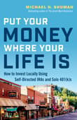 Book cover of Put Your Money Where Your Life Is: How to Invest Locally Using Self-Directed IRAs and Solo 401(k)s